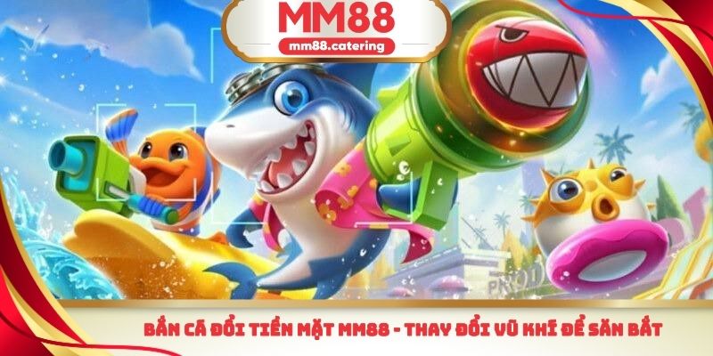 Bắn cá đổi tiền mặt