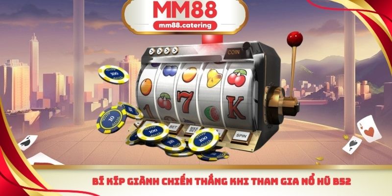 Bí kíp giành chiến thắng khi tham gia nổ hũ B52