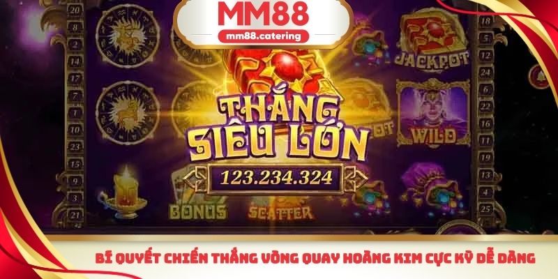 Bí quyết chiến thắng vòng quay hoàng kim cực kỳ dễ dàng