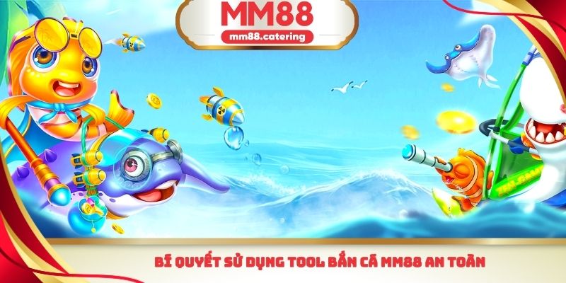 Bí quyết sử dụng Tool bắn cá MM88 an toàn