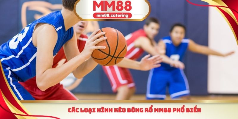 Các loại hình kèo bóng rổ MM88 phổ biến