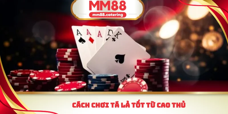 Cách chơi tá lả tốt từ cao thủ