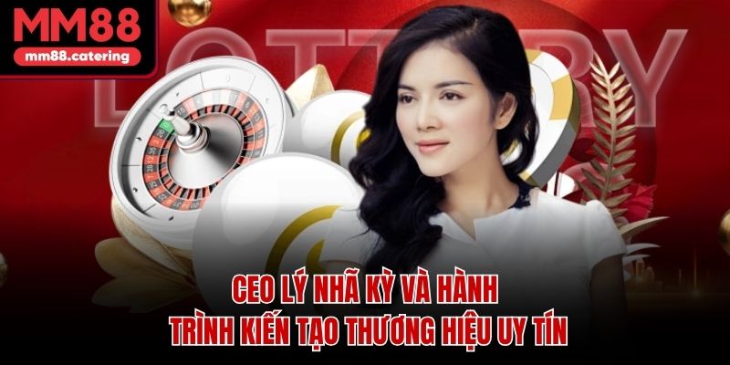 CEO Lý Nhã Kỳ Và Hành Trình Kiến Tạo Thương Hiệu Uy Tín