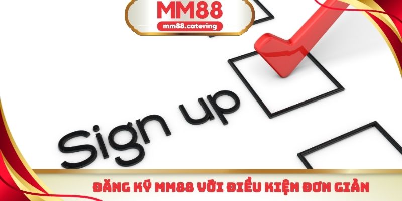 Đăng ký mm88 với điều kiện đơn giản