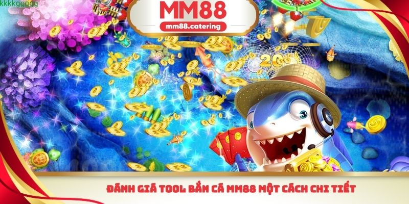 Đánh giá Tool bắn cá MM88 một cách chi tiết