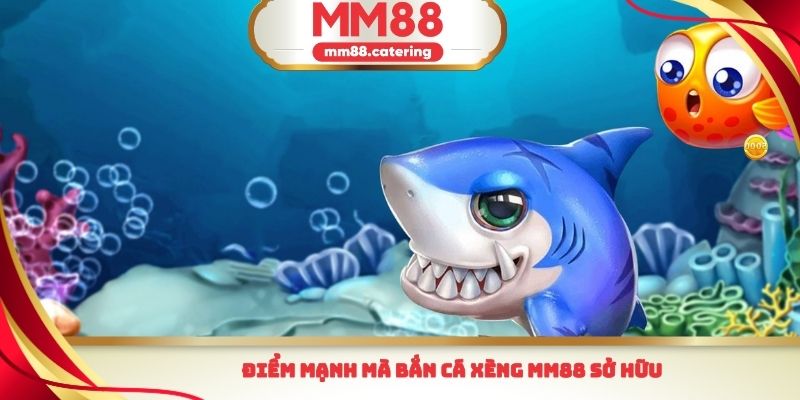 Điểm mạnh mà bắn cá xèng MM88 sở hữu