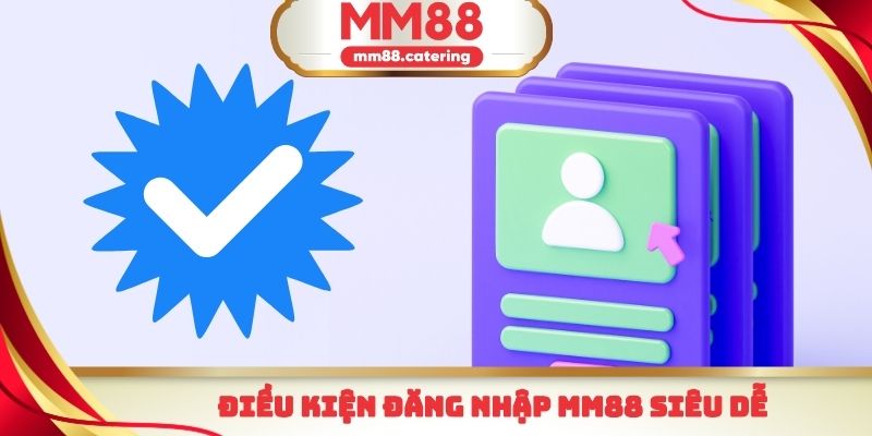 Điều kiện đăng nhập mm88 siêu dễ