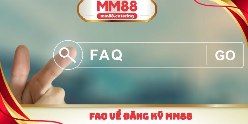 FAQ về đăng ký mm88