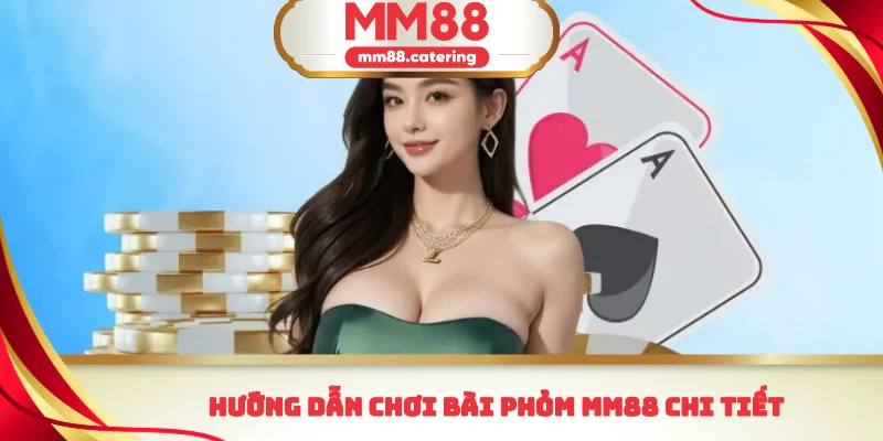 Hướng dẫn chơi bài phỏm MM88 chi tiết