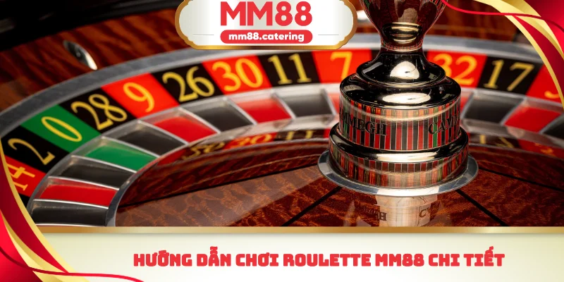 Hướng dẫn chơi roulette MM88 chi tiết