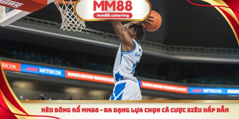 Kèo bóng rổ MM88