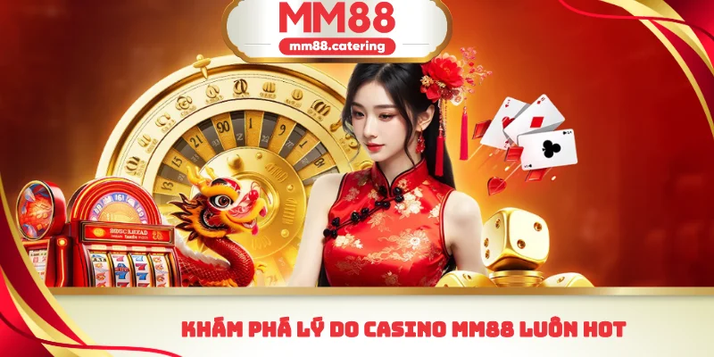 Khám phá lý do casino MM88 luôn hot