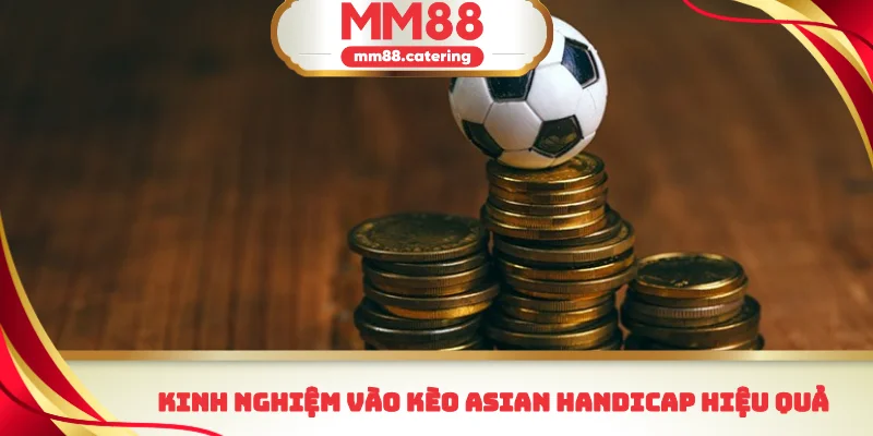Kinh nghiệm vào kèo Asian Handicap hiệu quả