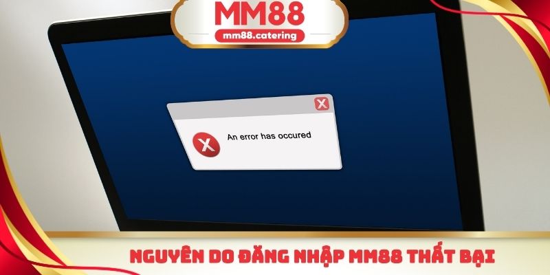 Nguyên do đăng nhập mm88 thất bại