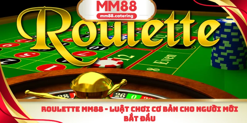 Roulette MM88 luật chơi cơ bản cho người mới bắt đầu