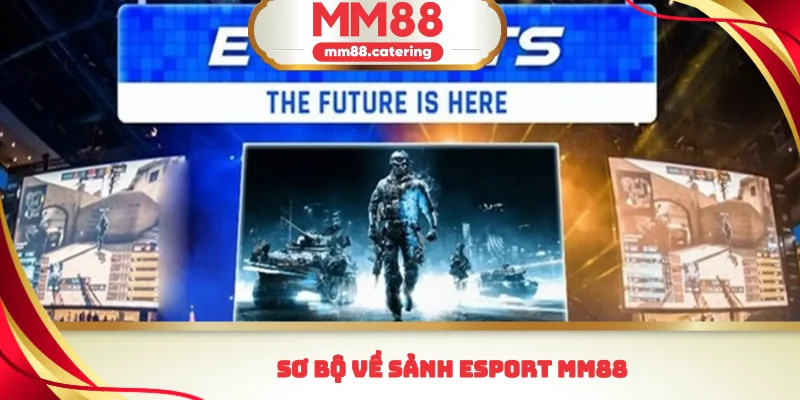Sơ bộ về sảnh Esport MM88