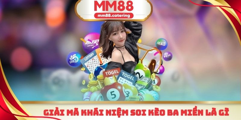 Soi kèo ba miền là khái niệm dùng để chỉ việc dự đoán KQXS