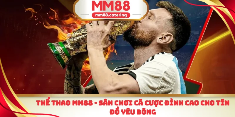 Thể thao MM88 sân chơi cá cược đỉnh cao cho tín đồ yêu bóng