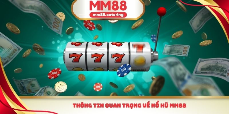 Thông tin quan trọng về nổ hũ MM88