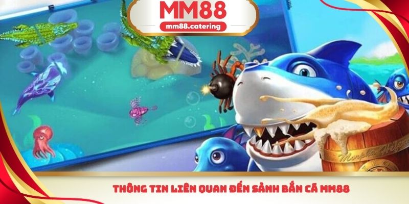 Thông tin liên quan đến sảnh bắn cá MM88
