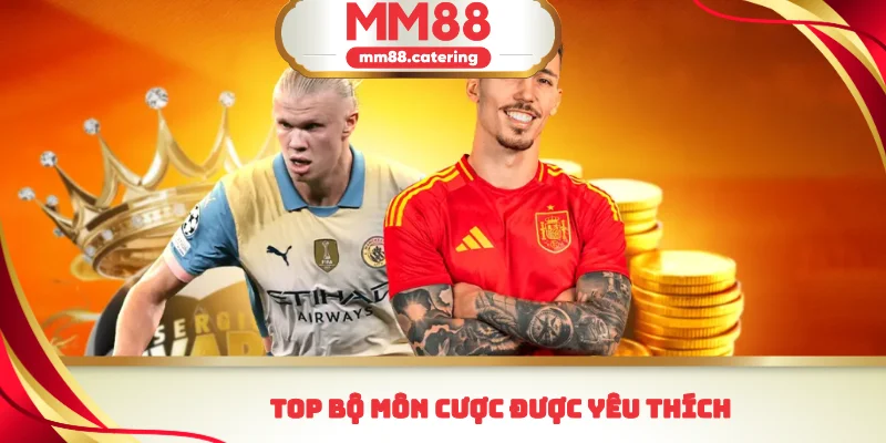 Top bộ môn cược được yêu thích