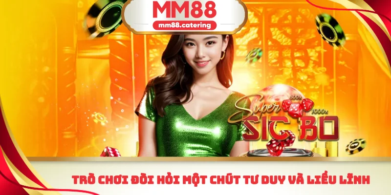Trò chơi đòi hỏi một chút tư duy và liều lĩnh