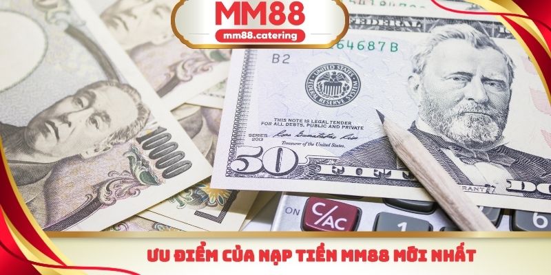 Ưu điểm của nạp tiền mm88 mới nhất