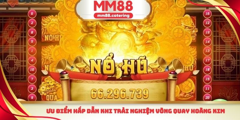 Ưu điểm hấp dẫn khi trải nghiệm vòng quay hoàng kim