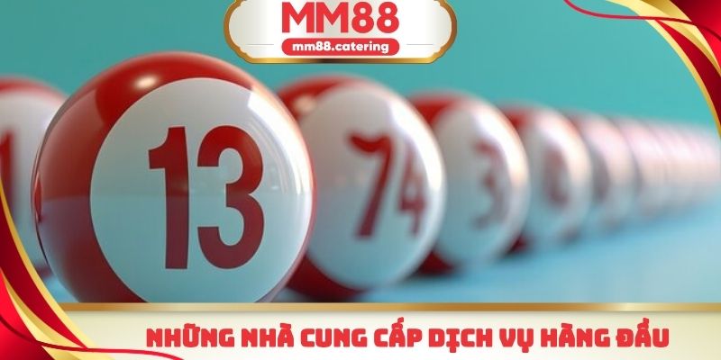 Những nhà cung cấp dịch vụ hàng đầu tại sảnh xổ số lô tô MM88