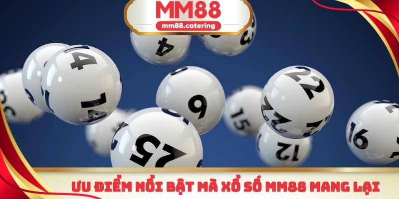 Một vài điểm cực kỳ nổi bật mà sảnh xổ số MM88 mang lại