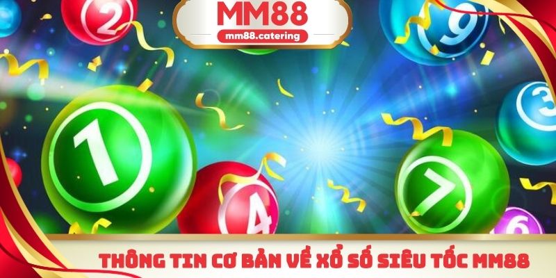 Một số thông tin cơ bản cần nắm được về xổ số siêu tốc MM88