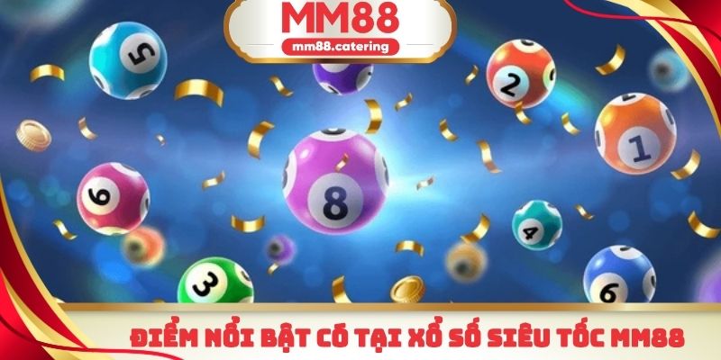 Những điểm cực kỳ nổi bật mà xổ số siêu tốc MM88 mang lại